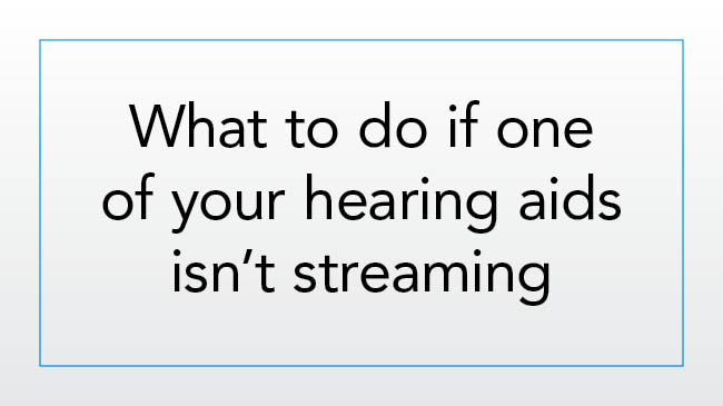 What to do if a hearing aid isn’t streaming